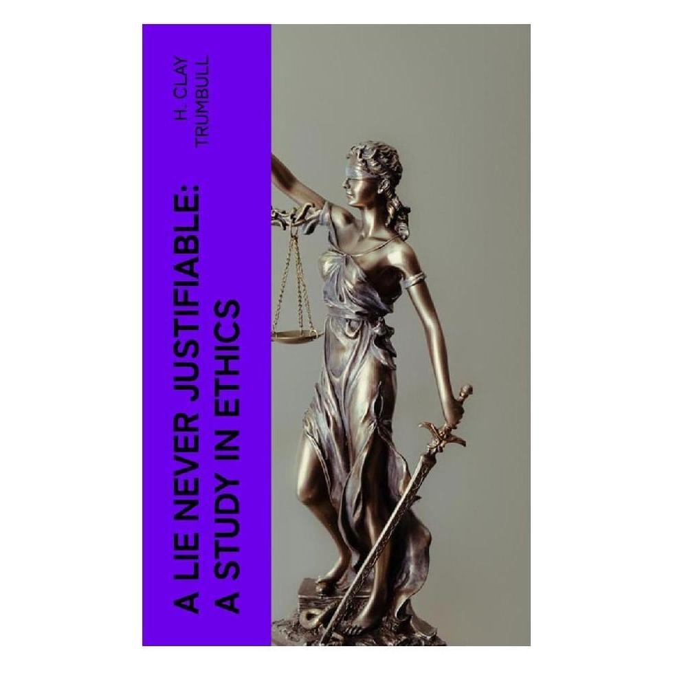 e-artnow A Lie Never Justifiable: A Study in Ethics (Englisch, Softcover, H. Clay Trumbull) (56952923)