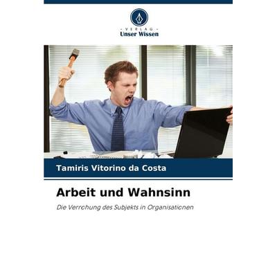 Arbeit und Wahnsinn, Taschenbuch von Tamiris Vitorino da Costa, Verlag Unser Wissen, 978-620-8-52243-8