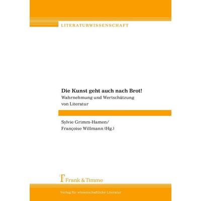 Die Kunst geht auch nach Brot!, Taschenbuch von Sylvie Grimm-Hamen,Francoise Willmann,Sylvie Grimm-Hamen, Frank & Timme, 978-3-86596-281-2