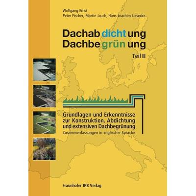 Dachabdichtung - Dachbegrünung. Teil III, Gebundene Ausgabe von Wolfgang Ernst,Peter Fischer,Martin Jauch,Hans-Joachim Liesecke, Fraunhofer IRB,