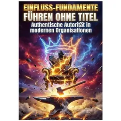 Einfluss-Fundamente: Führen ohne Titel, Ratgeber von Oliver Reuter