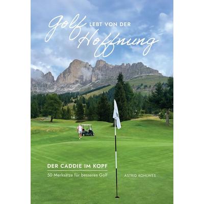Golf lebt von der Hoffnung, Taschenbuch von Kohlwes Astrid, Bauer Verlag ein Unternehmen der BF-Werbung GmbH, 978-3-9828069-5-2
