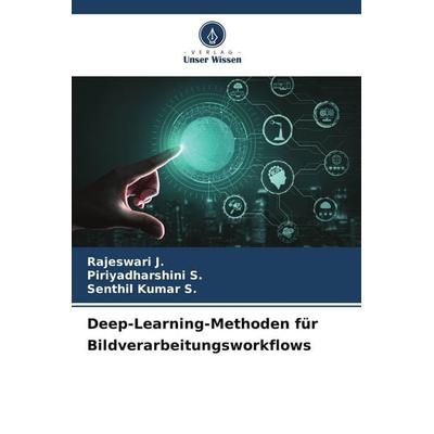 Deep-Learning-Methoden für Bildverarbeitungsworkflows, Taschenbuch von Rajeswari J.,Piriyadharshini S.,Senthil Kumar S., Verlag Unser Wissen,