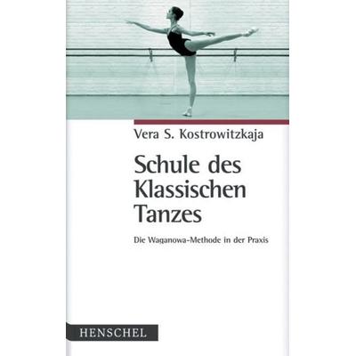 Schule des Klassischen Tanzes, Gebundene Ausgabe von Vera S. Kostrowitzkaja, Henschel Verlag in E. A. Seemann Henschel GmbH & Co. KG,