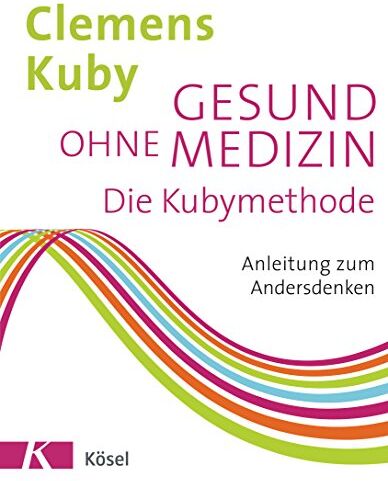 Clemens Kuby - Gesund ohne Medizin: Die Kubymethode - Anleitung zum Andersdenken - Preis vom 02.10.2026 23:42:20 h