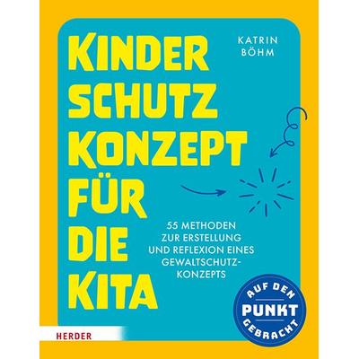 Kinderschutzkonzept für die Kita und die Kindertagespflege, Taschenbuch von Katrin Böhm, Herder, 978-3-451-03700-9