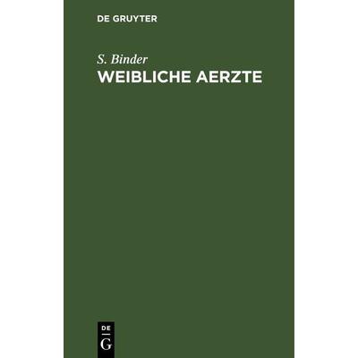 Weibliche Aerzte, Gebundene Ausgabe von S. Binder, De Gruyter, 978-3-11-243707-0