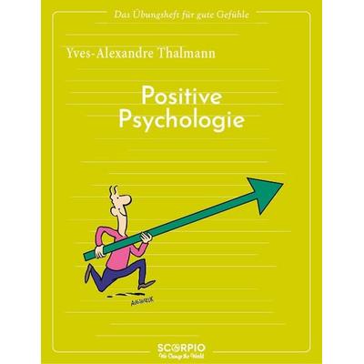 Das Übungsheft für gute Gefühle – Positive Psychologie, Taschenbuch von Yves-Alexandre Thalmann, Scorpio Verlag, 978-3-95803-543-0