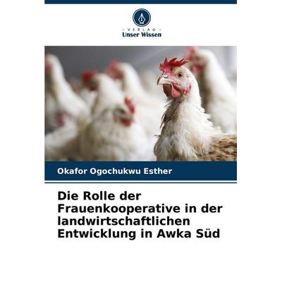 Die Rolle der Frauenkooperative in der landwirtschaftlichen Entwicklung in Awka Süd, Taschenbuch von Okafor Ogochukwu Esther, Verlag Unser Wissen,