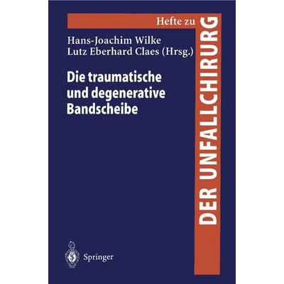Die traumatische und degenerative Bandscheibe, Taschenbuch von Hans-Joachim Wilke,Lutz Claes, Springer Berlin, 978-3-540-65108-6