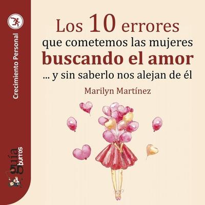 GuíaBurros: Los 10 errores que cometemos las mujeres buscando el amor - Marilyn Martínez, Audio, 9788419129147
