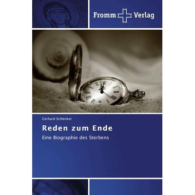 Reden zum Ende, Taschenbuch von Gerhard Schlenker, Fromm Verlag, 978-3-8416-0344-9