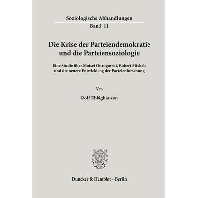 Die Krise der Parteiendemokratie und die Parteiensoziologie., Taschenbuch von Rolf Ebbighausen, Duncker & Humblot, 978-3-428-01850-5