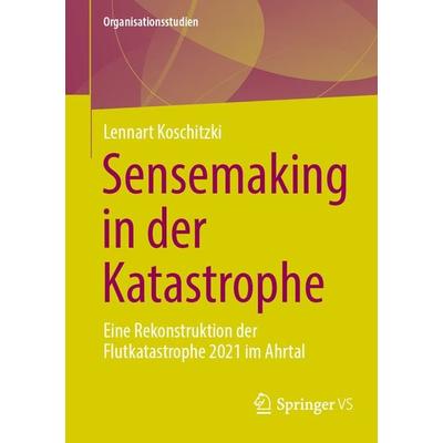 Sensemaking in der Katastrophe, Taschenbuch von Lennart Koschitzki, Springer Fachmedien Wiesbaden GmbH, 978-3-658-45200-1