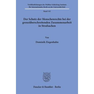 Der Schutz der Menschenrechte bei der grenzüberschreitenden Zusammenarbeit in Strafsachen., Taschenbuch von Dominik Ziegenhahn, Duncker & Humblot,