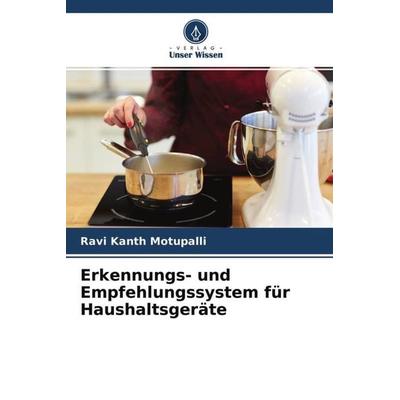 Erkennungs- und Empfehlungssystem für Haushaltsgeräte, Taschenbuch von Ravi Kanth Motupalli, Verlag Unser Wissen, 978-620-4-49504-0