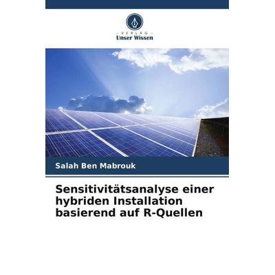 Sensitivitätsanalyse einer hybriden Installation basierend auf R-Quellen, Taschenbuch von Salah Ben Mabrouk, Verlag Unser Wissen, 978-620-4-92881-4