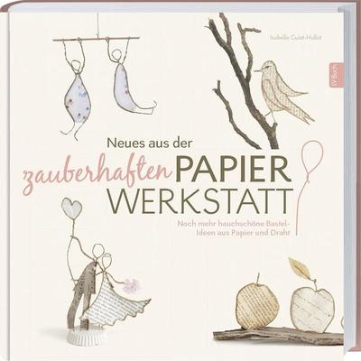 Neues aus der zauberhaften Papierwerkstatt, Gebundene Ausgabe von Isabelle Guiot-Hullot, Landwirtschaftsvlg Münster, 978-3-7843-5439-2