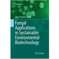 Fungal Applications in Sustainable Environmental Biotechnology, Fachbücher von Diane Purchase