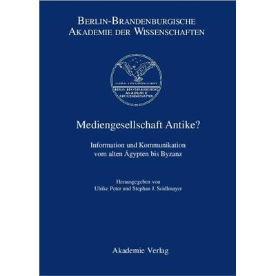 Mediengesellschaft Antike?, Gebundene Ausgabe von Ulrike Peter,Stephan J. Seidlmayer, De Gruyter, 978-3-05-003865-0