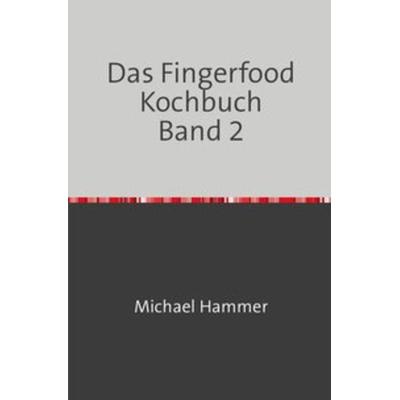 Das Fingerfood Kochbuch / Das Fingerfood Kochbuch Band 2, Taschenbuch von Michael Hammer, Epubli, 978-3-7450-6765-1