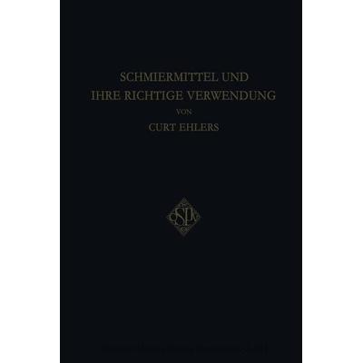 Schmiermittel und Ihre Richtige Verwendung, Taschenbuch von Curt Ehlers, Springer Berlin, 978-3-662-33459-1