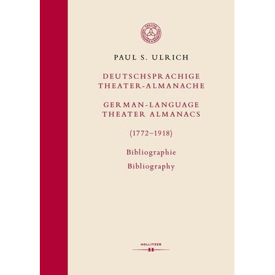 Deutschsprachige Theater-Almanache / German-language Theater Almanacs (1772–1918). Bibliographie / Bibliography -