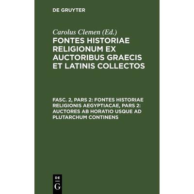 Fontes historiae religionis Aegyptiacae, Pars 2: Auctores ab Horatio usque ad Plutarchum continens, Gebundene Ausgabe von , De Gruyter,