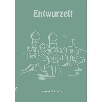 Entwurzelt, Paperback von Erwin Schneider, BoD – Books on Demand, 978-3-89811-716-6