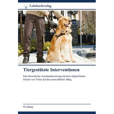 Bla¿ej, P: Tiergestützte Interventionen, Taschenbuch von Pia Bla¿ej, Lehrbuchverlag, 978-620-0-44805-7