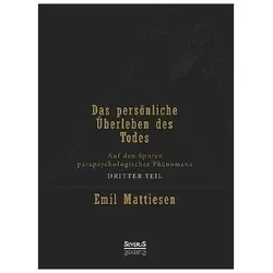 Das persönliche Überleben des Todes, Bd. 3, Sachbücher von Emil Mattiesen