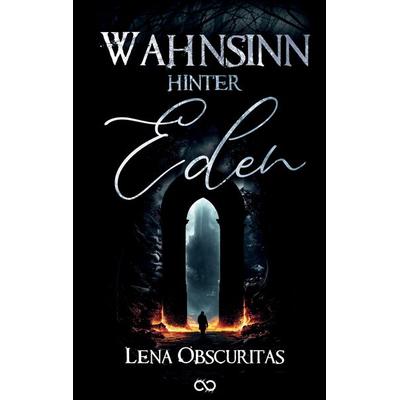 Wahnsinn hinter Eden, Taschenbuch von Lena Obscuritas, Tredition, 978-3-384-74195-0