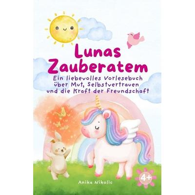 Lunas Zauberatem: Ein liebevolles Vorlesebuch über Mut, Selbstvertrauen und die Kraft der Freundschaft für Kinder ab 4 Jahren, Taschenbuch von Anika