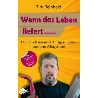 Wenn das Leben liefert, Taschenbuch von Tim Reinhold, Traumfeder Verlag, 978-3-9827446-2-9