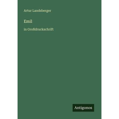 Emil, Taschenbuch von Artur Landsberger, Antigonos Verlag, 978-3-566-08150-8