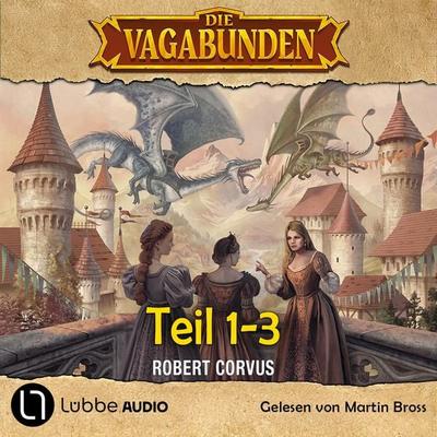 Die Vagabunden Teil 1-3 - Die Vagabunden - Das Mündel der Drachen / Die Sonnenruine / Im Einhornwald, Sammelband 1 - Robert Corvus, Audio,