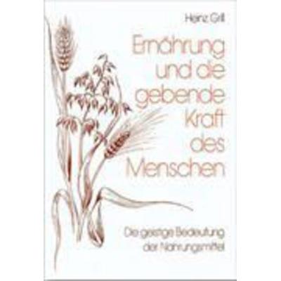 Ernährung und die gebende Kraft des Menschen, Gebundene Ausgabe von Heinz Grill, Lammers-Koll-Verlag, 978-3-935925-99-0