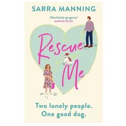 Rescue Me: An uplifting romantic comedy perfect for dog-lovers, Belletristik von Sarra Manning