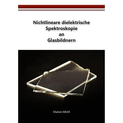 Nichtlineare dielektrische Spektroskopie an Glasbildnern, Taschenbuch von Marion Michl, BoD – Books on Demand, 978-3-7481-2827-4