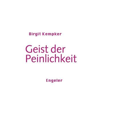 Geist der Peinlichkeit, Taschenbuch von Birgit Kempker, Urs Engeler, 978-3-907369-05-0