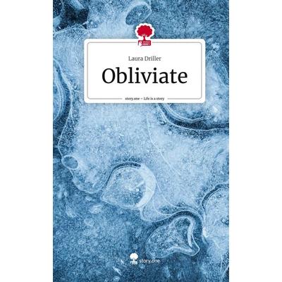Obliviate. Life is a Story - story.one, Gebundene Ausgabe von Laura Driller, Story.one publishing, 978-3-7115-2171-2