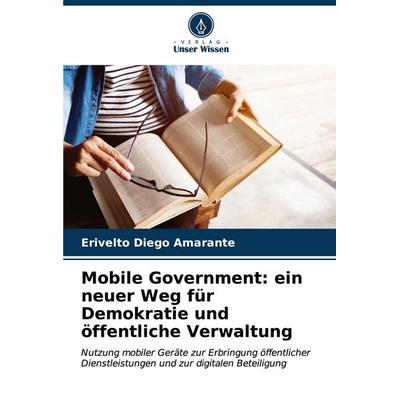 Mobile Government: ein neuer Weg für Demokratie und öffentliche Verwaltung, Taschenbuch von Erivelto Diego Amarante, Verlag Unser Wissen,
