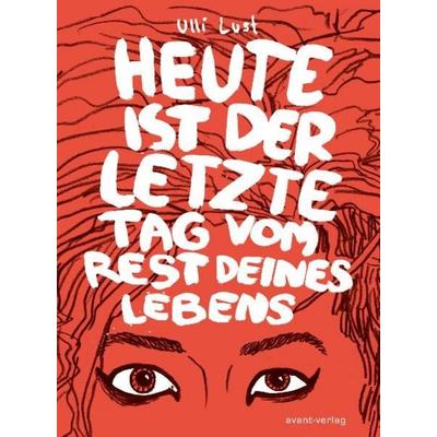 Heute ist der letzte Tag vom Rest deines Lebens, Taschenbuch von Ulli Lust, Avant-verlag GmbH, 978-3-939080-36-7