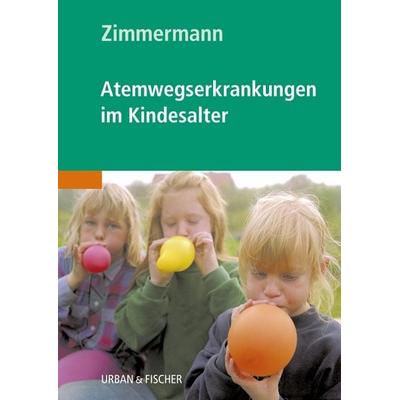 Atemwegserkrankungen im Kindesalter, Taschenbuch von Theodor Zimmermann, Urban & Fischer in Elsevier, 978-3-437-31352-3