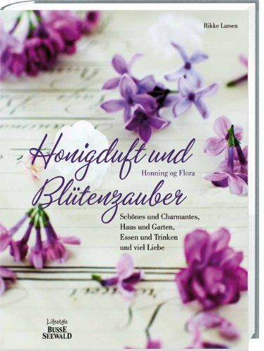 Rikke Larsen - Honigduft und Blüten-zauber: Schönes & Charmantes, Haus & Garten, Essen & Trinken und viel Liebe - Preis vom 13.10.2026 11:25:28 h