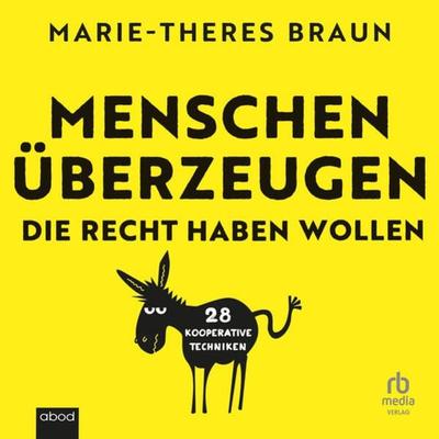 Menschen überzeugen, die recht haben wollen - Marie-Theres Braun, Audio, 9783987853524