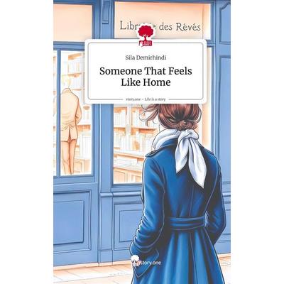 Someone That Feels Like Home. Life is a Story - story.one, Gebundene Ausgabe von Sila Demirhindi, Storylution, 978-3-7115-8426-7