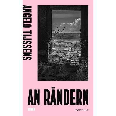 An Rändern, Gebundene Ausgabe von Angelo Tijssens, Rowohlt