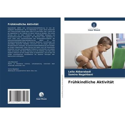 Frühkindliche Aktivität, Taschenbuch von Leila Akbarabadi,Samira Negahbani, Verlag Unser Wissen, 978-620-8-26548-9