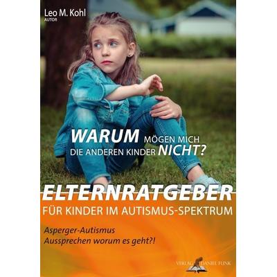 Warum mögen mich die anderen Kinder nicht?, Taschenbuch von Leo M. Kohl, Verlag Daniel Funk, 978-3-9820542-7-8